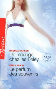 Brenda Harlen et Emily McKay - Un mariage chez les Foley ; Le parfum des souvenirs.