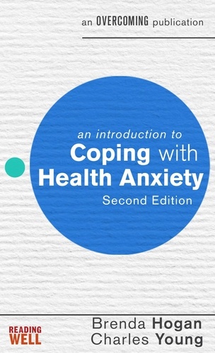 An Introduction to Coping with Health Anxiety, 2nd edition. A Books on Prescription Title