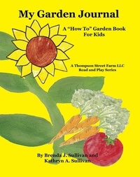  Brenda J. Sullivan - My Garden Journal: A How To Garden Book For Kids.