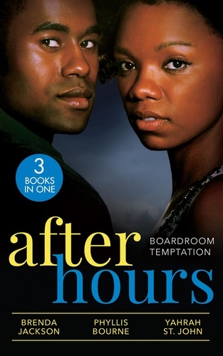 Brenda Jackson et Phyllis Bourne - After Hours: Boardroom Temptation - Bachelor Unforgiving (Bachelors in Demand) / Moonlight Kisses / Taming Her Billionaire.