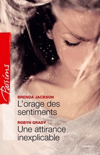 Brenda Jackson et Robyn Grady - L'orage des sentiments ; Une attirance inexplicable.