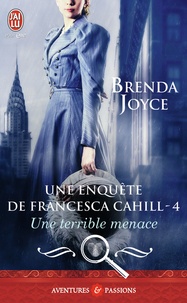 Brenda Joyce - Une enquête de Francesca Cahill Tome 4 : Une terrible menace.