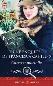 Brenda Joyce - Une enquête de Francesca Cahill Tome 5 : Caresse mortelle.