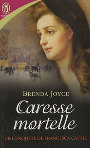 Brenda Joyce - Une enquête de Francesca Cahill Tome 5 : Caresse mortelle.