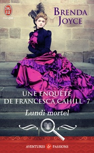 Brenda Joyce - Une enquête de Francesca Cahill Tome 7 : Lundi mortel.