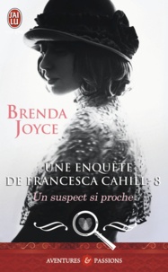 Brenda Joyce - Une enquête de Francesca Cahill Tome 8 : Un suspect si proche.