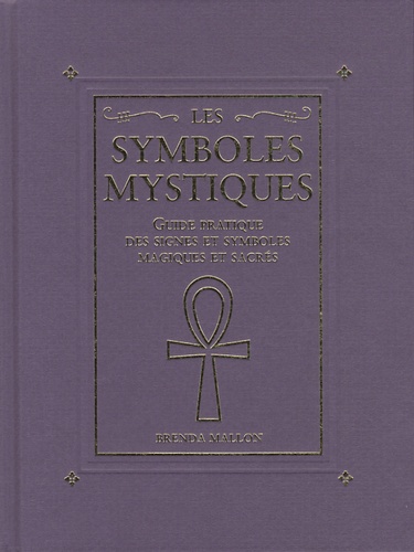 Brenda Mallon - Les symboles mystiques - Guide pratique des signes et symboles magiques et sacrés.