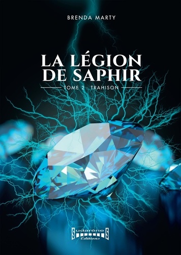 Brenda Marty - La Légion de Saphir - Tome 2 - Trahison.