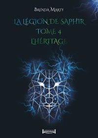Brenda Marty - La Légion de Saphir Tome 4 : L'héritage.