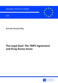 Brenda Mey - The Legal Duel: The TRIPS Agreement and Drug Access Issues - Is the Agreement Actually the Cunning Manoeuvre it has been Dubbed?.