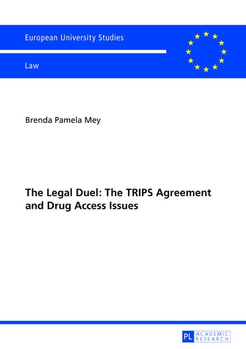 Brenda Mey - The Legal Duel: The TRIPS Agreement and Drug Access Issues - Is the Agreement Actually the Cunning Manoeuvre it has been Dubbed?.