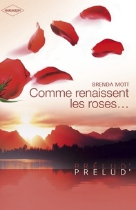 Brenda Mott - Comme renaissent les roses... (Harlequin Prélud').