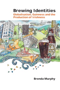 Brenda Murphy - Brewing Identities - Globalisation, Guinness and the Production of Irishness.