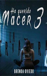 Ha Querido Nacer 3: La Criatura