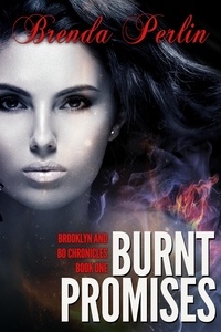  Brenda Perlin - Burnt Promises (Brooklyn and Bo Chronicles Book One) Second Edition - Burnt Promises: Brooklyn and Bo Chronicles (Book One), #1.