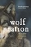 Wolf Nation. The Life, Death, and Return of Wild American Wolves
