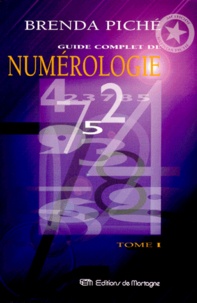 Brenda Piché - Guide Complet De  Numerologie. Tome 1.