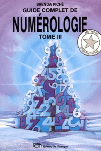 Brenda Piché - Guide Complet De Numerologie. Tome 3.