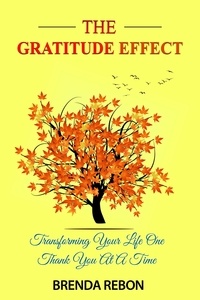  Brenda Rebon - The Gratitude Effect: Transforming Your Life One Thank You At A Time.
