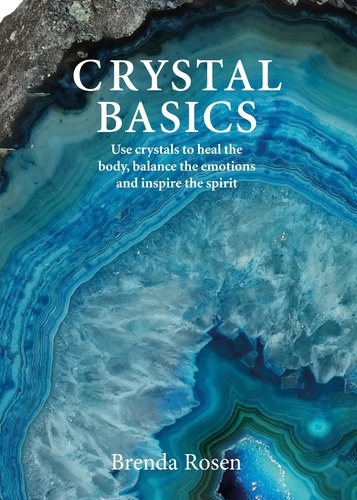 Crystal Basics. How to Use Crystals to Heal Body and Mind