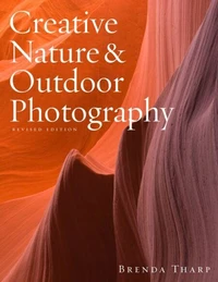 Creative Nature &amp; Outdoor Photography, Revised Edition