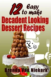 12 Easy To Make Decadent Looking Dessert Recipes