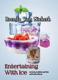 Entertaining With Ice: Ice Bowls, Ice Sticks, Iced Fruit and Ice Shot Glasses
