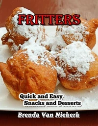 Fritters: Quick and Easy Snacks and Desserts
