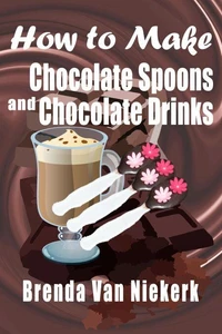 How To Make Chocolate Spoons And Chocolate Drinks