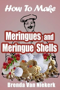 How To Make Meringues And Meringue Shells