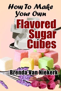 How To Make Your Own Flavored Sugar Cubes