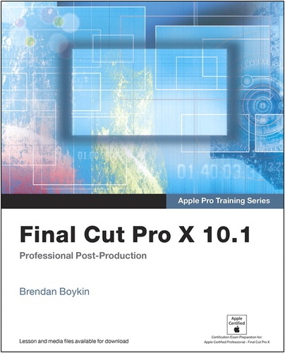 Brendan Boykin - Final Cut Pro X 10.1: Professional Post-Production.