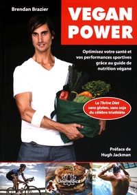 Brendan Brazier - Vegan power - Optimisez votre santé et vos performances sportives grâce au guide de nutrition végane.