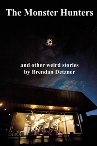  Brendan Detzner - The Monster Hunters - Weird Stories, #3.