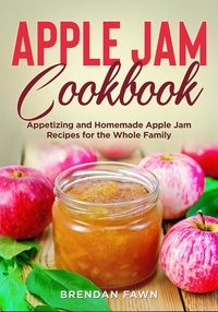  Brendan Fawn - Apple Jam Cookbook, Appetizing and Homemade Apple Jam Recipes for the Whole Family - Tasty Apple Dishes, #1.