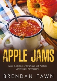  Brendan Fawn - Apple Jams, Apple Cookbook with Unique and Palatable Jam Recipes for Desserts - Tasty Apple Dishes, #10.