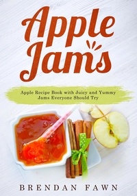  Brendan Fawn - Apple Jams, Apple Recipe Book with Juicy and Yummy Jams Everyone Should Try - Tasty Apple Dishes, #9.