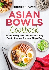  Brendan Fawn - Asian Bowls Cookbook, Asian Cooking with Delicious and Juicy Poultry Recipes Everyone Should Try - Asian Kitchen, #7.
