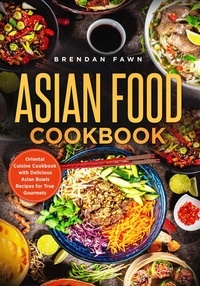  Brendan Fawn - Asian Food Cookbook, Oriental Cuisine Cookbook with Delicious Asian Bowls Recipes for True Gourmets - Asian Kitchen, #6.