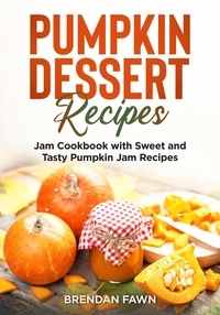  Brendan Fawn - Pumpkin Dessert Recipes, Jam Cookbook with Sweet and Tasty Pumpkin Jam Recipes - Tasty Pumpkin Dishes, #6.