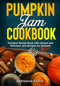 Livre en anglais téléchargement pdf gratuit Pumpkin Jam Cookbook, Pumpkin Recipe Book with Unique and Delicious Jam Recipes for Desserts  - Tasty Pumpkin Dishes, #10  9798215535264