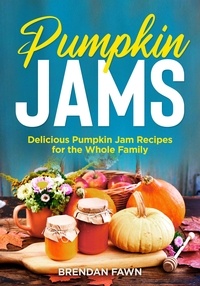  Brendan Fawn - Pumpkin Jams, Delicious Pumpkin Jam Recipes for the Whole Family - Tasty Pumpkin Dishes, #8.