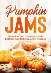 Pumpkin Jams, Pumpkin Jam Cookbook with Colorful and Delicious Jam Recipes