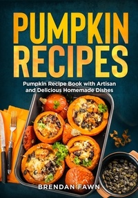 Livres en ligne à lire gratuitement sans téléchargement en ligne Pumpkin Recipes, Pumpkin Recipe Book with Artisan and Delicious Homemade Dishes  - Tasty Pumpkin Dishes, #9 par Brendan Fawn PDB in French
