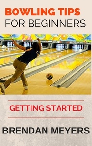  Brendan Meyers - Bowling Tips For Beginners - Getting Started.