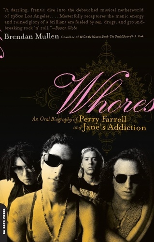 Whores. An Oral Biography of Perry Farrell and Jane's Addiction