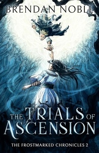  Brendan Noble - The Trials of Ascension - The Frostmarked Chronicles, #2.