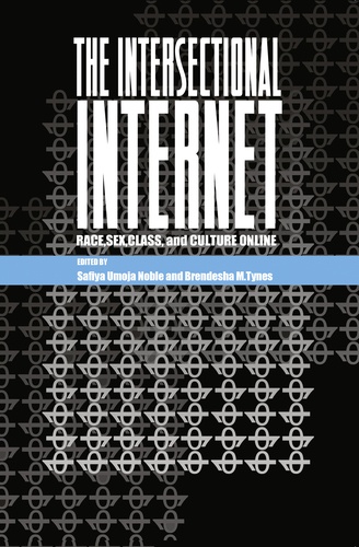 Brendesha m. Tynes et Safiya umoja Noble - The Intersectional Internet - Race, Sex, Class, and Culture Online.