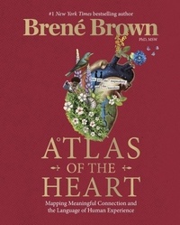 Brené Brown - Atlas of the Heart - Mapping Meaningful Connection and the Language of Human Experience.