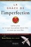 Brené Brown - La grâce de l'imperfection - Laissez tomber ce que vous pensez devoir être et soyez qui vous êtes.